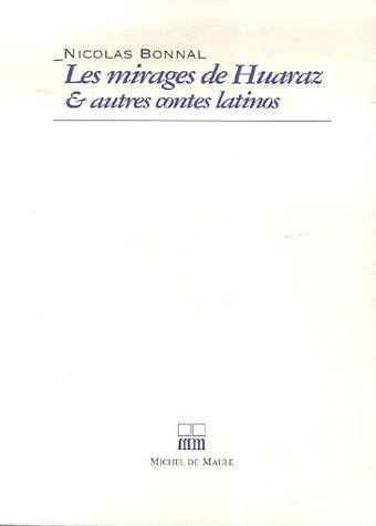 Les mirages de Huaraz : & autres contes latinos