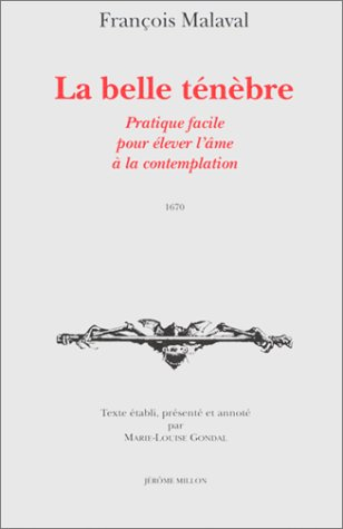 La Belle ténèbre : pratique facile pour élever l'âme à la contemplation