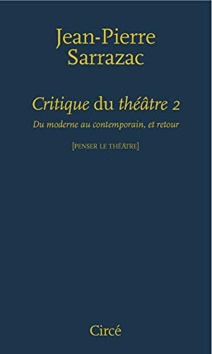 Critique du théâtre. Vol. 2. Du moderne au contemporain, et retour