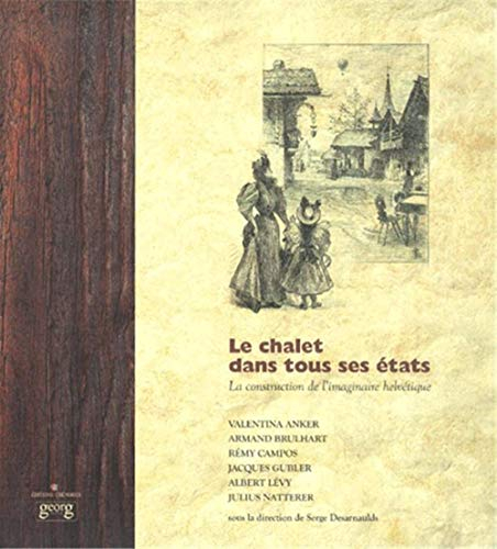 Le chalet dans tous ses états : la construction de l'imaginaire helvétique