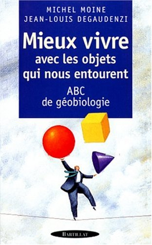 Mieux vivre avec les objets qui nous entourent : ABC de géobiologie