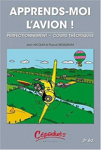 Apprends-moi l'avion ! : perfectionnement, cours théoriques