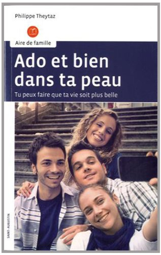 Ado et bien dans ta peau : par la pensée, les émotions et les comportements, tu peux faire que ta vi
