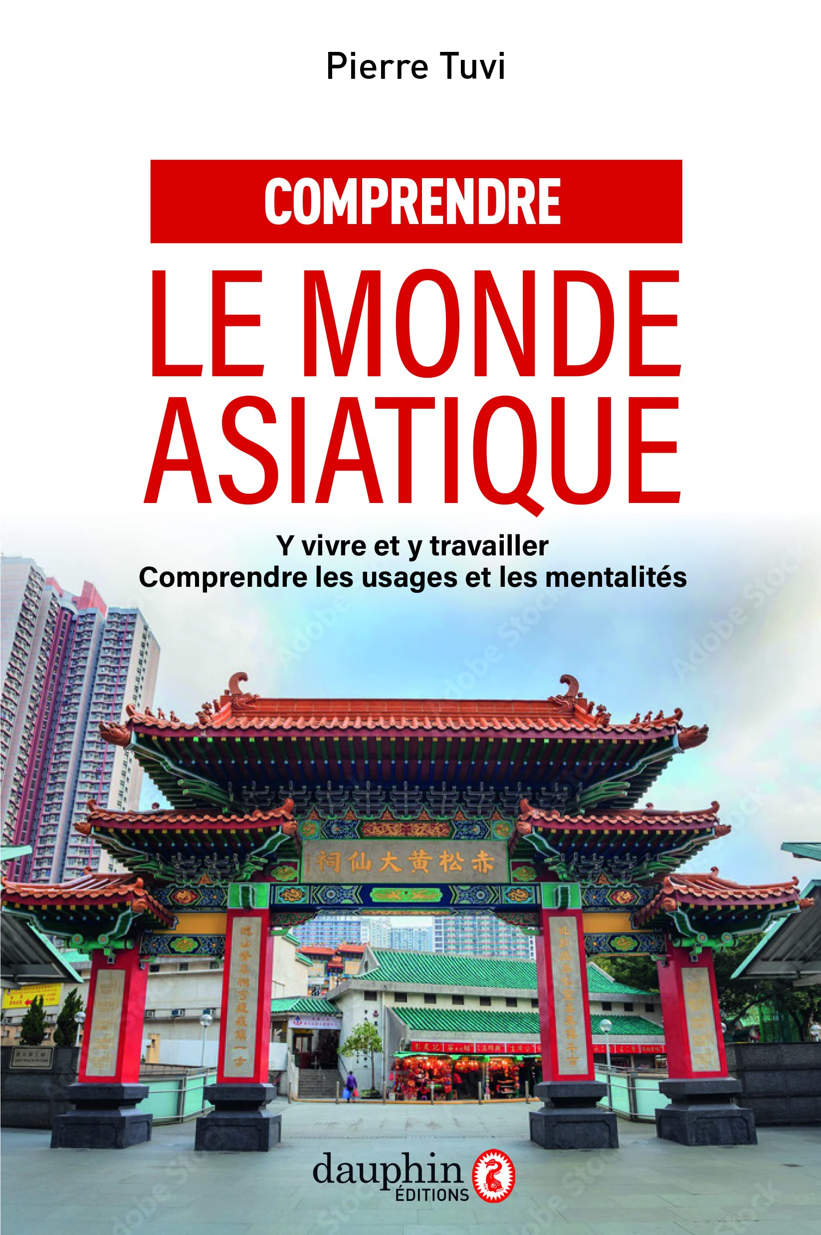 Comprendre le monde asiatique : y vivre et y travailler : comprendre les usages et les mentalités