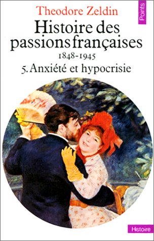 Histoire des passions françaises : 1848-1945. Vol. 5. Anxiété et hypocrisie