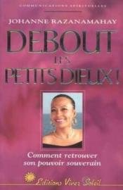 Debout les petits dieux : comment retrouver son pouvoir souverain