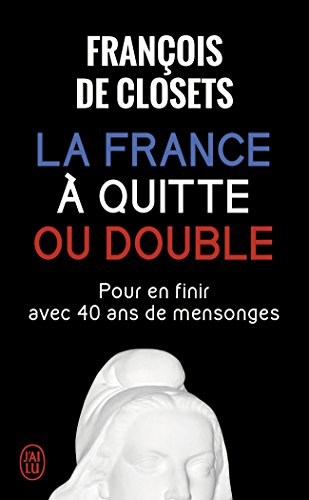 La France à quitte ou double : pour en finir avec 40 ans de mensonges