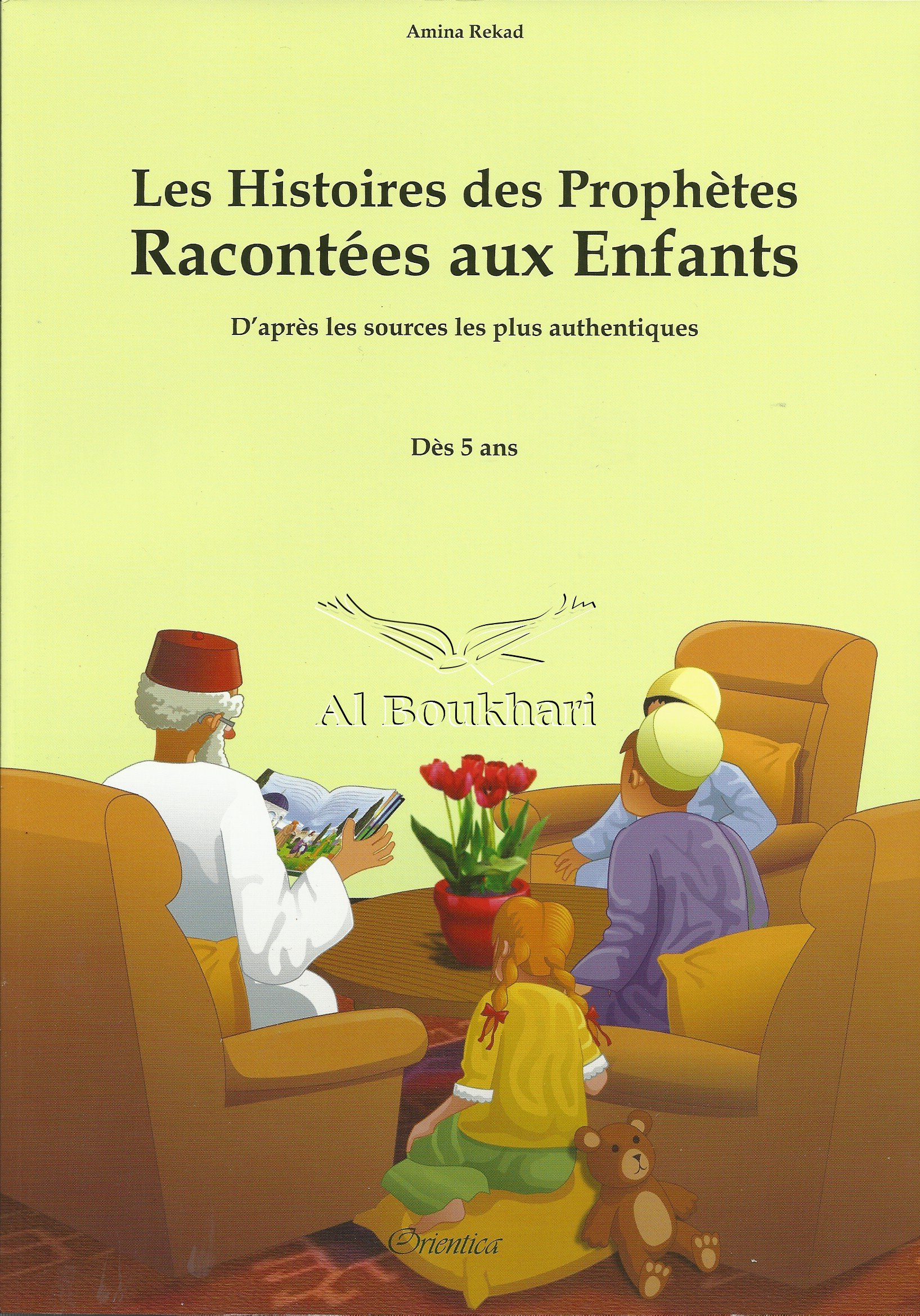 Les histoires des prophètes racontées aux enfants : d'après les sources les plus authentiques : dès 