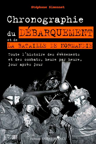 Chronographie du débarquement et de la bataille de Normandie : toute l'histoire des évènements et de