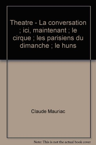 théâtre - la conversation , ici, maintenant , le cirque , les parisiens du dimanche , le huns