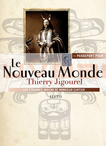 Passeport pour le Nouveau monde : les étranges Indiens de Monsieur Cartier
