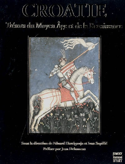 La Croatie et l'Europe. Vol. 2. Croatie : trésors du Moyen Age et de la Renaissance (XIIIe-XVIe sièc