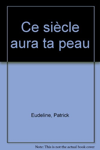 Ce siècle aura ta peau