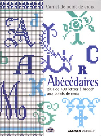 Abécédaires : plus de 400 lettres à broder aux points de croix