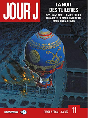 Jour J. Vol. 11. La nuit des Tuileries : 1795, 4 ans après la mort du roi, les armées de Marie-Antoi