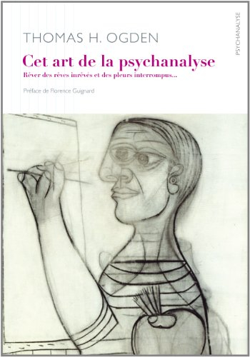 Cet art qu'est la psychanalyse : rêver des rêves inrêvés et des cris interrompus...