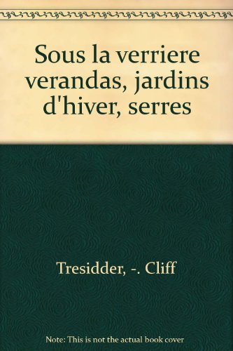 Sous la verrière : vérandas, serres, jardins d'hiver