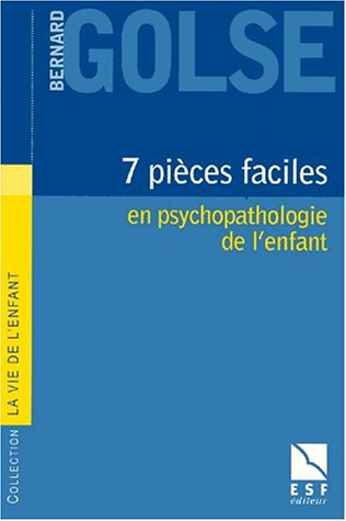 Sept pièces faciles : en psychopathologie de l'enfant