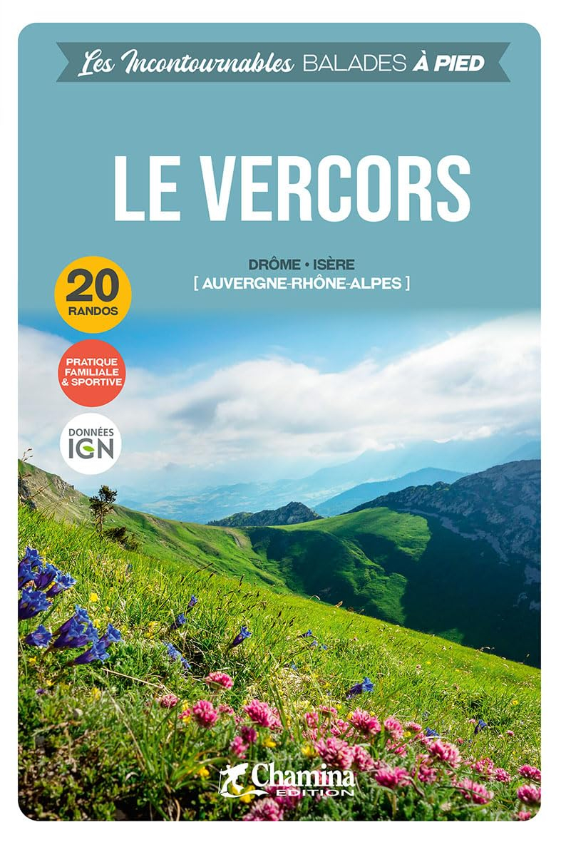 Le Vercors : Auvergne Rhône-Alpes, Drôme, Isère : 20 randos