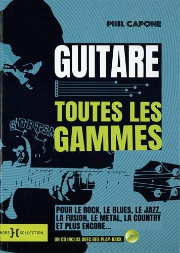 Guitare : toutes les gammes : pour le rock, le blues, le jazz, la fusion, le metal, la country et pl