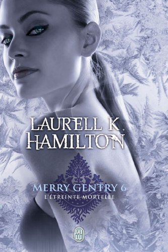 Merry Gentry. Vol. 6. L'étreinte mortelle