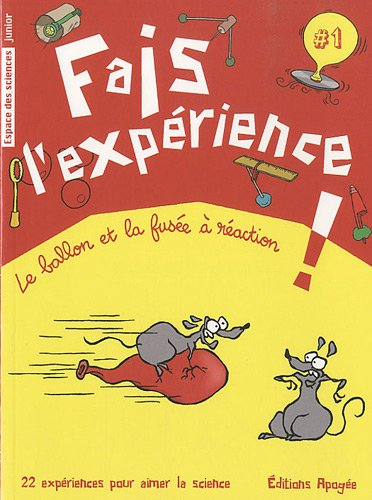 Fais l'expérience !. Vol. 1. Le ballon et la fusée à réaction
