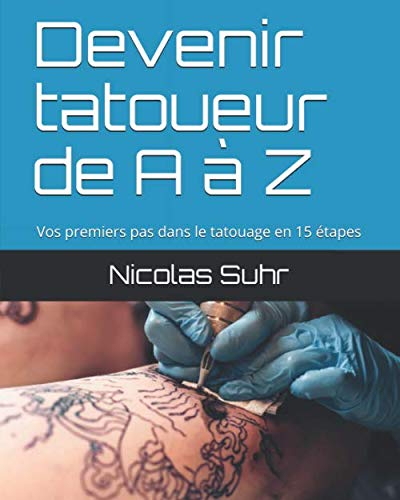 Devenir tatoueur de A à Z: Vos premiers pas dans le tatouage en 15 étapes