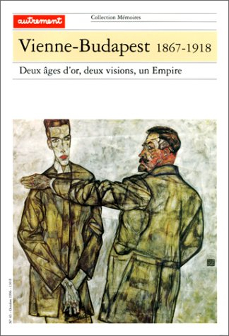 Vienne-Budapest, 1867-1918 : deux âges d'or, deux visions, un Empire
