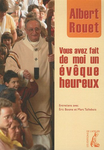 Vous avez fait de moi un évêque heureux : entretiens avec Eric Boone et Marc Taillebois