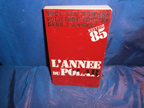 L'Année du polar 1985 : tous les romans policiers publiés dans l'année
