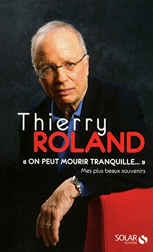 On peut mourir tranquille : mes plus beaux souvenirs