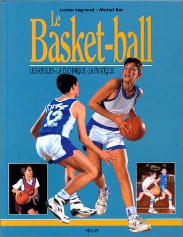 Le basket-ball : les règles, la technique, la pratique