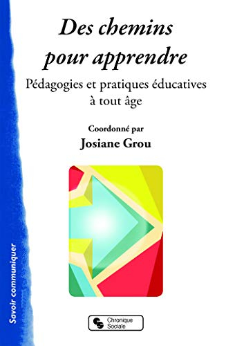 Des chemins pour apprendre : pédagogies et pratiques éducatives à tout âge