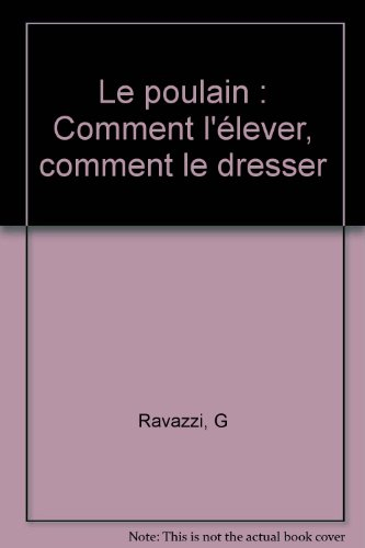 Le poulain : comment l'élever, comment le dresser