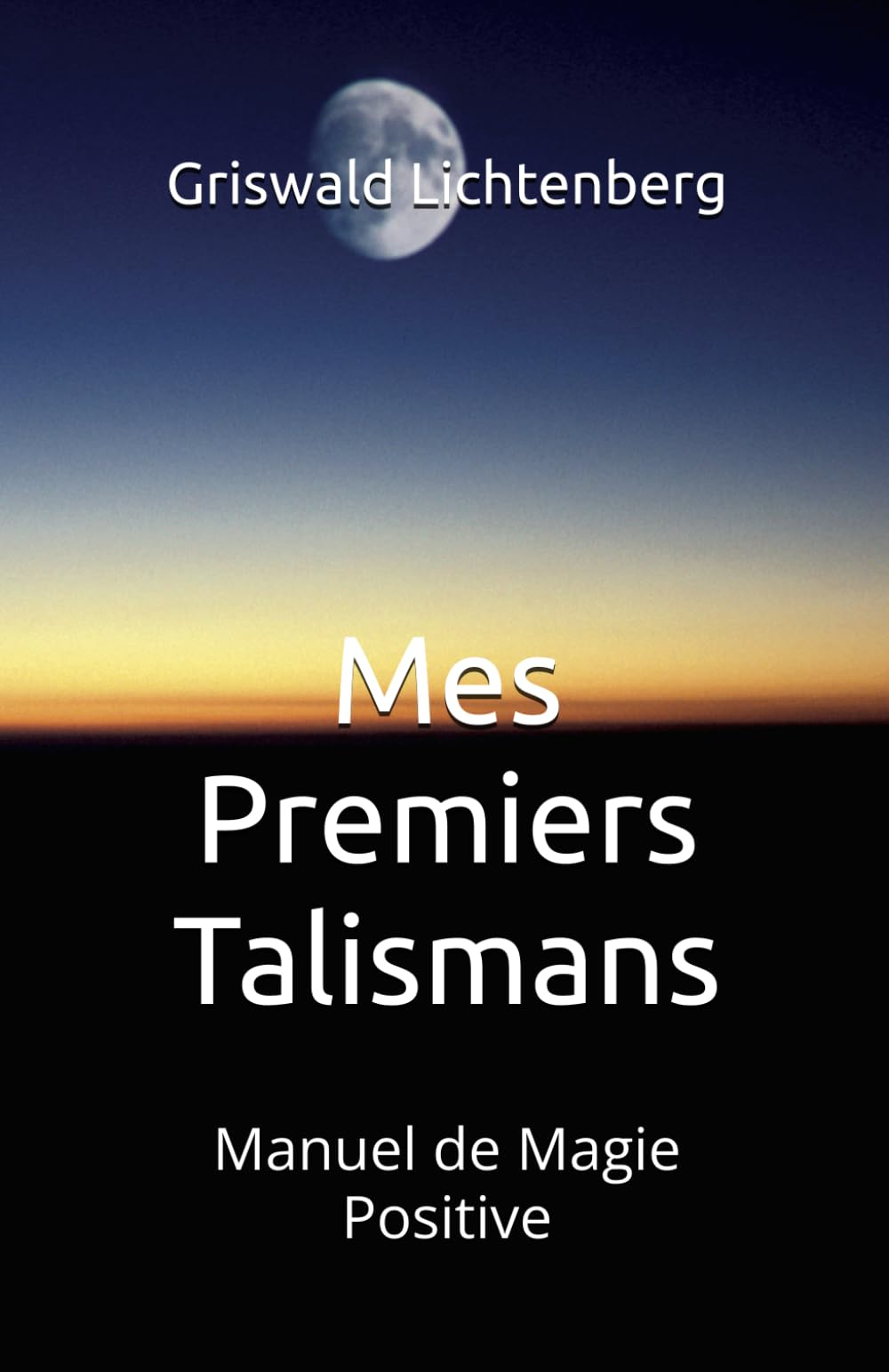 Mes Premiers Talismans: Manuel de Magie Positive