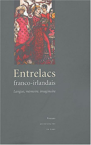Entrelacs franco-irlandais : langue, mémoire, imaginaire : actes du colloque tenu au Collège des Irl