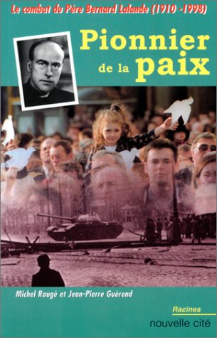 Pionnier de la paix : le combat du Père Bernard Lalande (1910-1998)