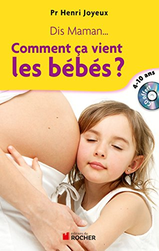 Dis maman, comment ça vient les bébés ? : réponses aux questions des 4-10 ans
