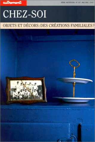 Autrement, n° 137. Chez-soi : objets et décors, des créations familiales ?