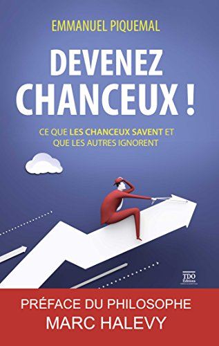 Devenez Chanceux ! Ce Que les Chanceux Savent et Que les Autres Ignorent