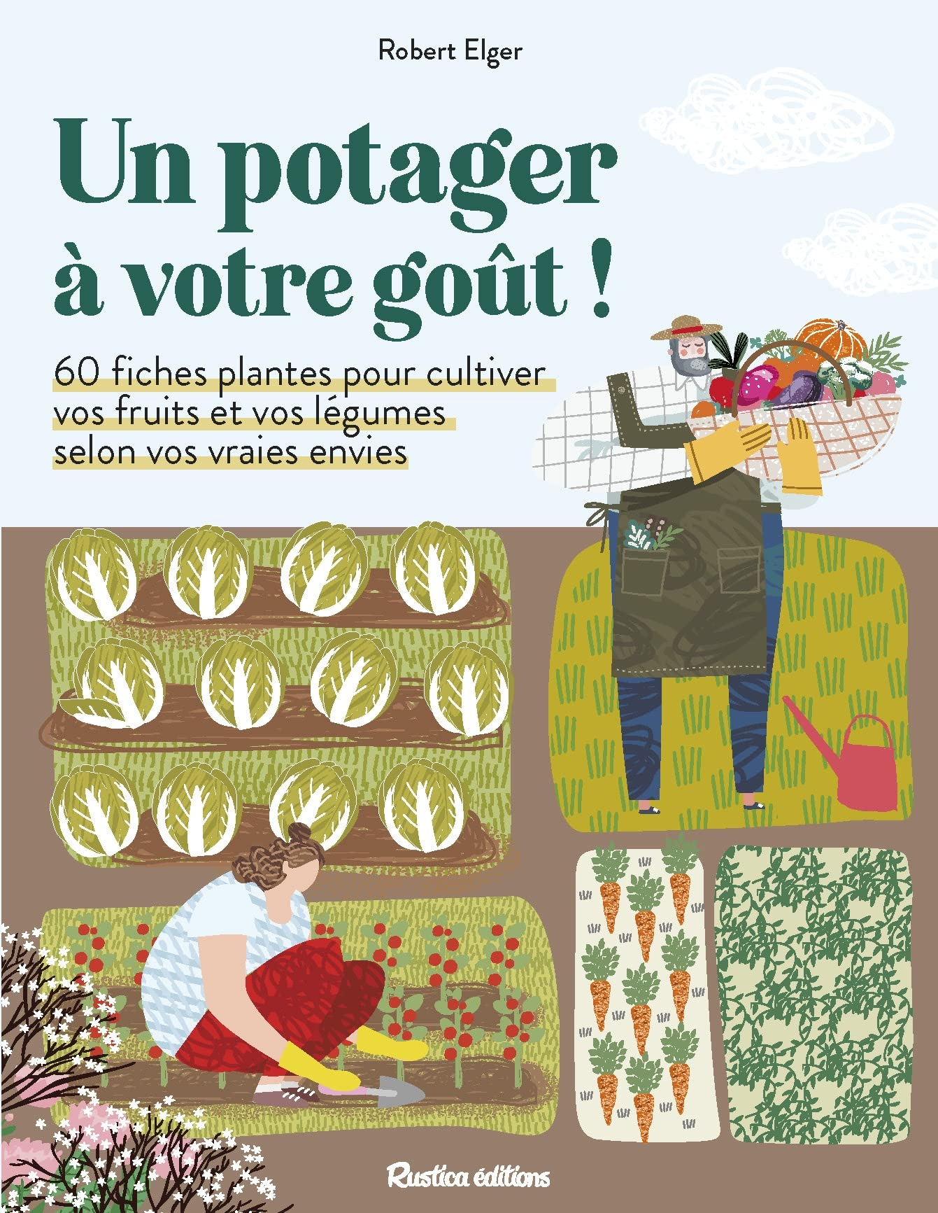 Un potager à votre goût ! : 60 fiches plantes pour cultiver vos fruits et vos légumes selon vos vrai