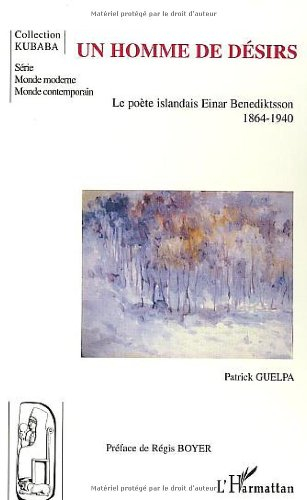Un homme de désirs : le poète islandais Einar Benediktsson, 1864-1940