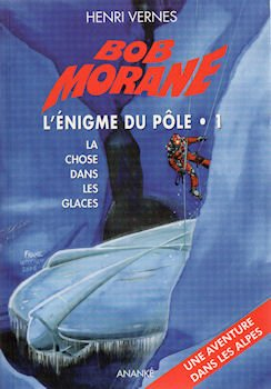 Bob Morane. Vol. 206. L'énigme du Pôle : tome 1 : la chose dans les glaces