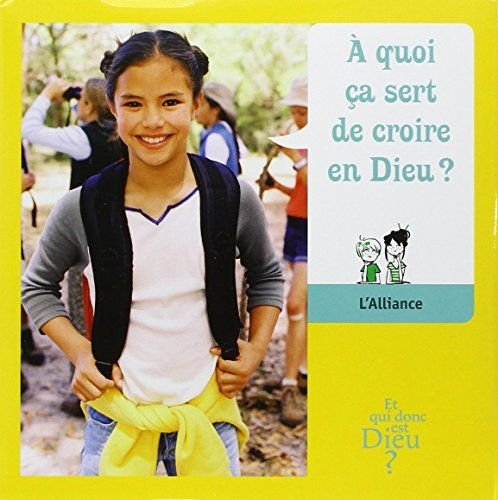 A quoi ça sert de croire en Dieu ? : l'Alliance