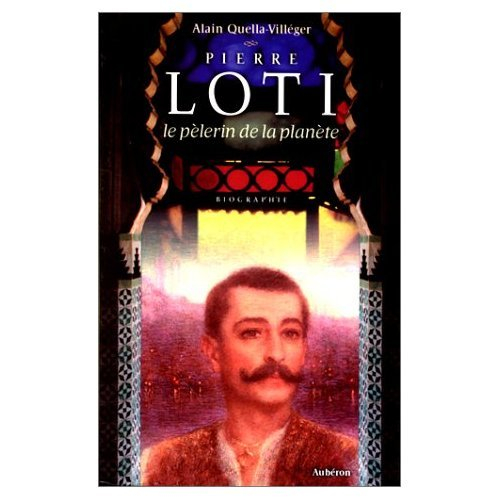 Pierre Loti : le pèlerin de la planète