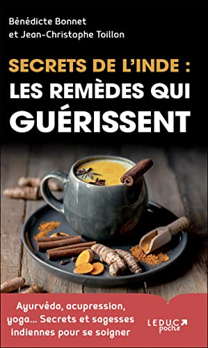Secrets de l'Inde : les remèdes qui guérissent : ayurvéda, acupression, yoga... secrets et sagesses 