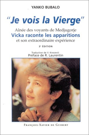 Je vois la Vierge : aînée des voyants de Medjugorje, Vicka raconte les apparitions et son extraordin