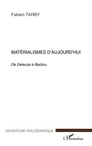 Matérialismes d'aujourd'hui : de Deleuze à Badiou