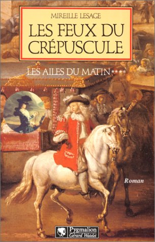 Les ailes du matin. Vol. 4. Les feux du crépuscule