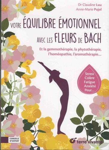 Votre équilibre émotionnel avec les fleurs de Bach : et la gemmothérapie, la phytothérapie, l'homéot